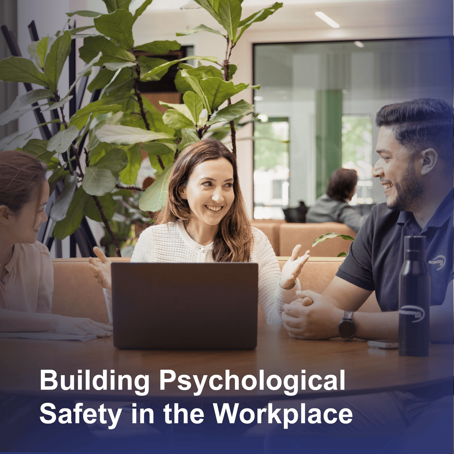 Building Psychological Safety in the Workplace